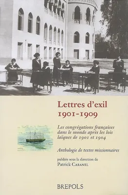 Lettres d'exil, 1901-1909 / les congrégations françaises dans le monde après les lois laïques de 190