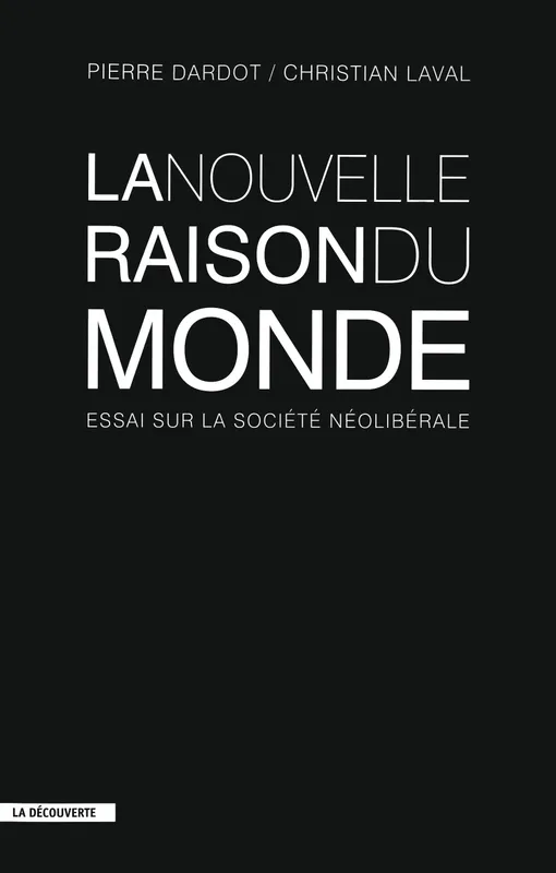 Livres Économie-Droit-Gestion Sciences Economiques La nouvelle raison du monde, essai sur la société néolibérale Pierre Dardot, Christian Laval