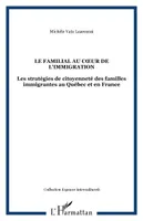 LE FAMILIAL AU CŒUR DE L'IMMIGRATION, Les stratégies de citoyenneté des familles immigrantes au Québec et en France