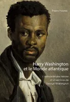 Harry Washington et le Monde atlantique, L'extraordinaire histoire d'un esclave de George Washington