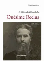 Le génie des frères Reclus, Onésime Reclus, 1837-1916