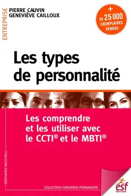 Les types de personnalité. Les comprendre et les utiliser avec le MBTI et CCTI, Se conaitre pour constriure des relations harmonieuses