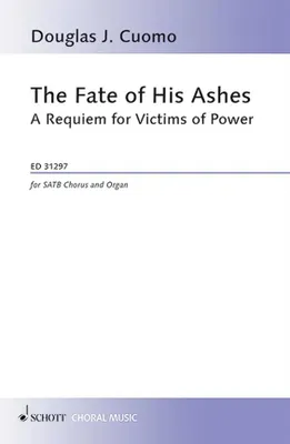 The Fate of His Ashes, A Requiem for Victims of Power. mixed choir (SATB) and organ. Partition de chœur.