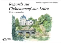 Regards sur Châteauneuf-sur-Loire, Récits et aquarelles