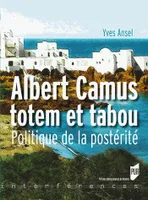 Albert Camus, totem et tabou, Politique de la postérité