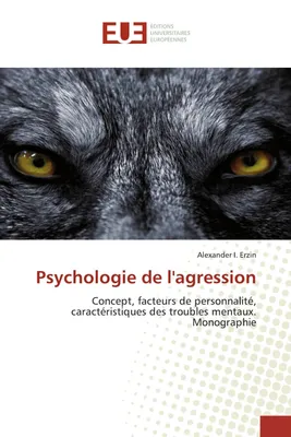 Psychologie de l'agression, Concept, facteurs de personnalité, caractéristiques des troubles mentaux. Monographie