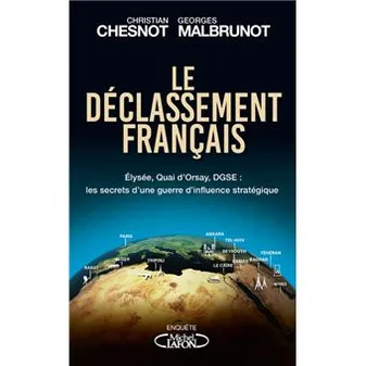 Le déclassement français, Élysée, quai d'orsay, dgse, les secrets d'une guerre d'influence stratégique