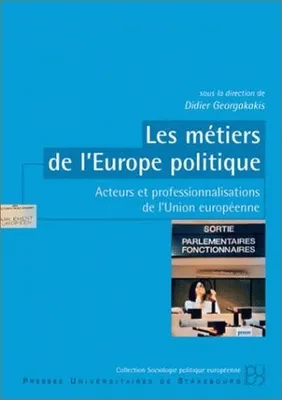 Les métiers de l'Europe politique, Acteurs et professionnalisations de l'Union européenne