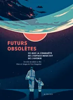 Futurs obsolètes, Ce que la conquête de l'espace nous dit de l'avenir