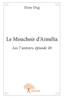 Les 7 univers, 10, Le Mouchoir d'Aimélia, Les 7 Univers, épisode 10