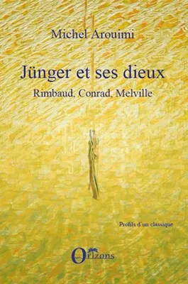 Jünger et ses dieux, Rimbaud, Conrad, Melville