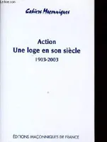 Action - Une loge en son siècle 1903 - 2003