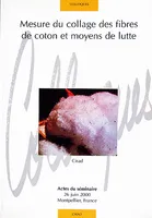 Mesure du collage des fibres de coton et moyens de lutte, Actes du séminaire 26 juin 2000 - Montpellier.