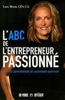 ABC de l'entrepreneur passionné  (L'): Par ou commencer et comment survivre
