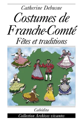 COSTUMES DE FRANCHE-COMTE - FETES ET TRADITIONS