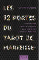 Les 12 portes du tarot de Marseille - une méthode inédite et originale pour interpréter le tarot de Marseille