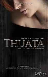 2, Thuata, saison 2 : Alice & Fillian, tome 1, Le Hacker & Mon Lapin