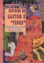 "Histoire de Gaston X ""Febus"" prince de Béarn, comte de Foix"