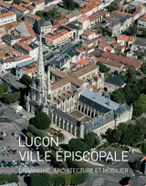 Luçon, ville épiscopale, Urbanisme, architecture et mobilier...