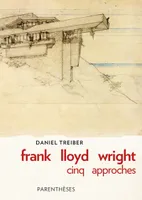 Frank Lloyd Wright, cinq approches