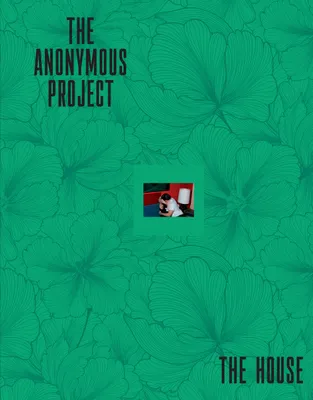 The Anonymous project, The house, [exposition, arles, maison des peintres, 1er juillet-22 septembre 2019]
