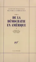 Oeuvres complètes / Alexis de Tocqueville, 1, Œuvres complètes, I, 1 : De la démocratie en Amérique