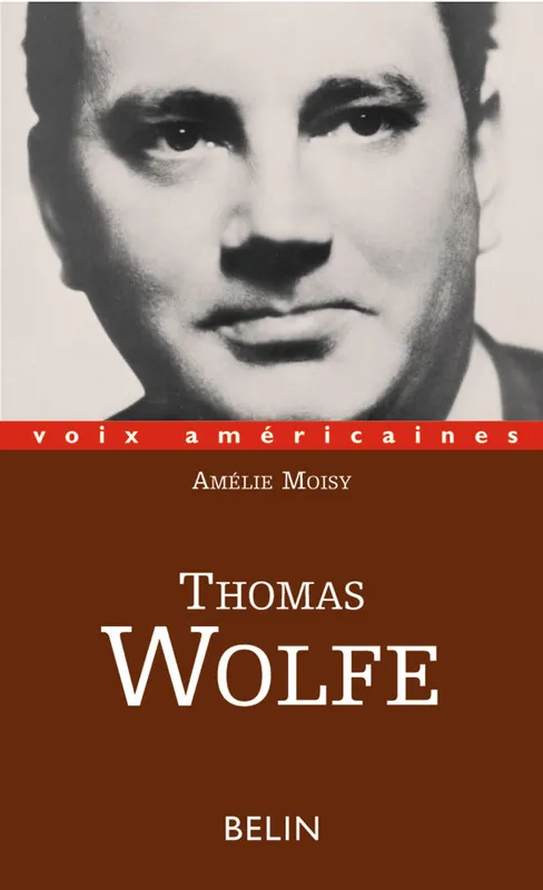 Livres Sciences Humaines et Sociales Actualités Thomas Wolfe. L'épopée intime, l'épopée intime Amélie Moisy