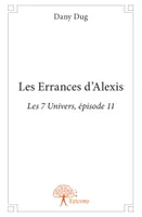 Les 7 univers, 11, Les Errances d’Alexis, Les 7 Univers, épisode 11