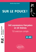 FLE (Français langue étrangère), Sur le pouce ! 560 Expressions françaises en 64 thèmes avec 153 exercices corrigés • B1-B2 (niveau 2)