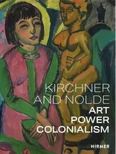 Kirchner and Nolde Art Power Colonialism /anglais/nEerlandais/danois