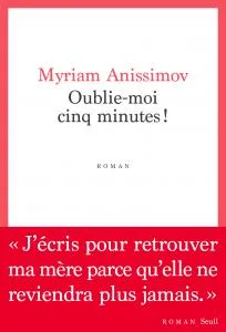 Livres Littérature et Essais littéraires Romans contemporains Francophones Oublie-moi cinq minutes ! Myriam Anissimov