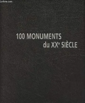 100 MONUMENTS DU XX° siècle, patrimoine et architecture de la France