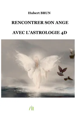 RENCONTRER SON ANGE, avec l'astrologie 4D