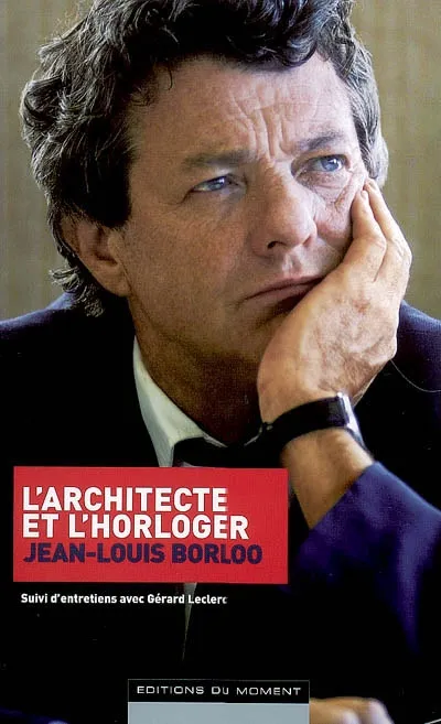 Livres Sciences Humaines et Sociales Sciences politiques L'architecte et l'horloger, suivi d'entretiens avec Gérard Leclerc Jean-Louis Borloo