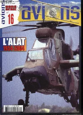 AVIONS HORS SERIE N° 16 - A.L.A.T. l'aviation légère de l'armée de terre 1954-2004 par François et Philippe Notre