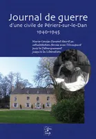 Journal de guerre d'une civile de Périers-sur-le-Dan, 1940-1945, Marie-louise osmont décrit sa cohabitation forcée avec l'occupant puis le débarquement jusqu'à la libération
