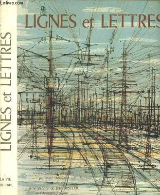 Lignes et lettres, anthologie littéraire du chemin de fer., anthologie littéraire du chemin de fer
