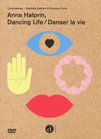 ANNA HALPRIN DANCING LIFE / DANSER LA VIE.