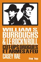 William Burroughs et le Rock & roll, Cut-ups drogues et armes à feu