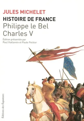 III, Philippe-le-Bel, Charles V, Histoire de France - tome 3 Philippe Le bel, Charles V