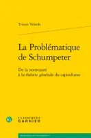La Problématique de Schumpeter, De la nouveauté à la théorie générale du capitalisme