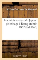 Les saints martyrs du Japon : pèlerinage à Rome en juin 1862