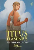 Titus Flaminius - tome 4, La Piste gauloise