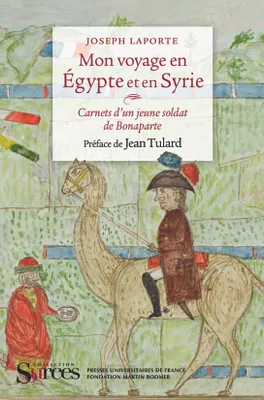 Mon voyage en Égypte et en Syrie, carnets d'un jeune soldat de Bonaparte