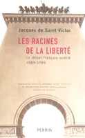 Les racines de la liberté le débat français oublié, 1689-1789, le débat français oublié, 1689-1789