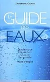 Le guide des eaux, eau de source, eau minérale et thermalisme