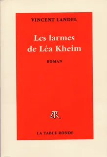 Les larmes de Léa Kheim, roman Vincent Landel