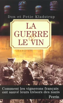 La guerre et le vin comment les vignerons français ont sauvé leurs trésors des nazis, comment les vignerons français ont sauvé leurs trésors des nazis
