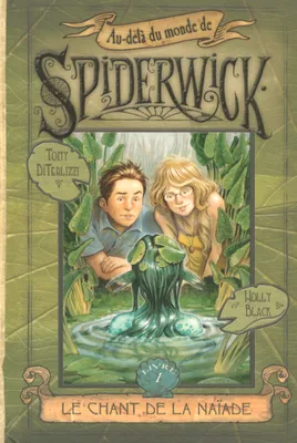 Au-delà du monde de Spiderwick, 1, Au-dela du monde de Spiderwick - tome 1 Le chant de la Naïade