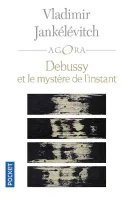 Debussy et le mystère de l'instant, Avec 46 exemples musicaux
